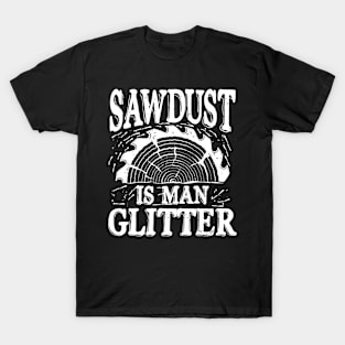 Sawdust is Man Glitter T-Shirt